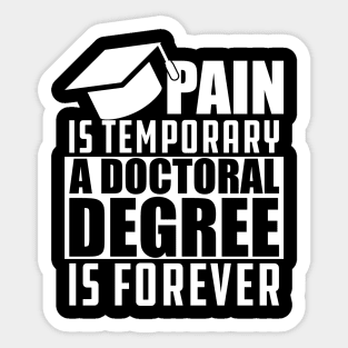 Doctoral Degree - Pain is temporary doctoral degree is permanent Sticker